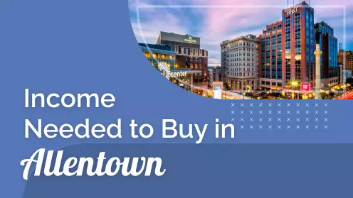 How much should you earn to afford a home in Allentown?