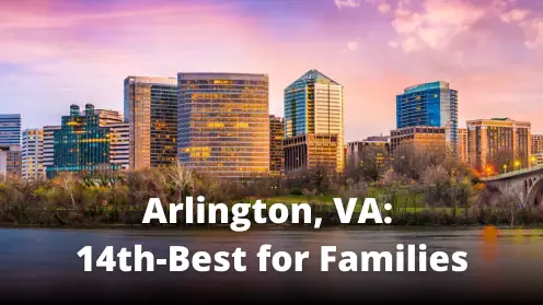 Arlington, VA ranked 14th among the best cities for families to live in