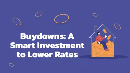 Buydowns: A Smart Investment to Lower Mortgage Rates
