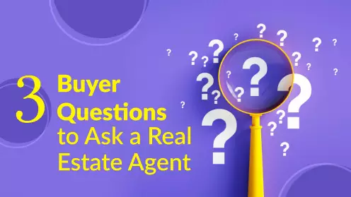 3 Buyer Questions to Ask a Real Estate Agent