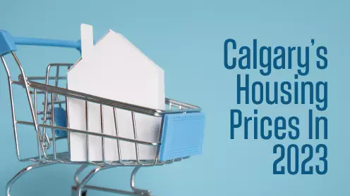 Calgary’s Housing Prices Are Predicted To Rise In 2023
