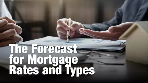The forecast for mortgage rates and types