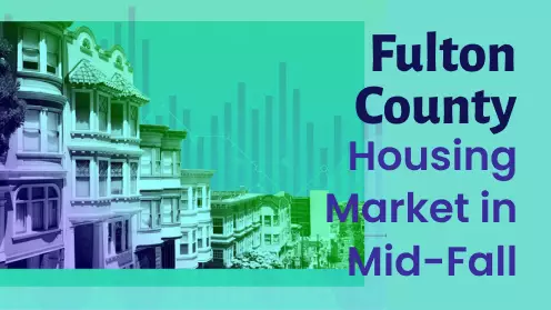 Fulton County Housing Market in Mid-Fall