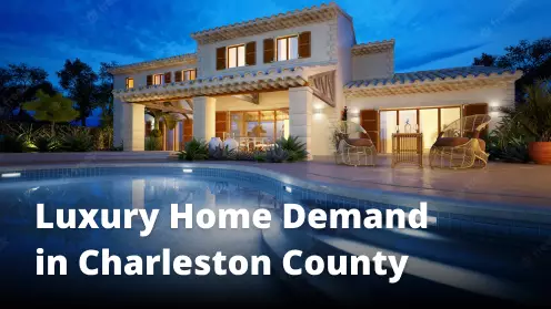 High demand for luxury second homes in Charleston County, SC