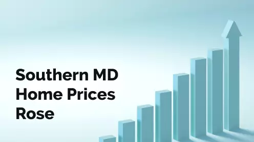 Southern Maryland Home Prices Increased Dramatically