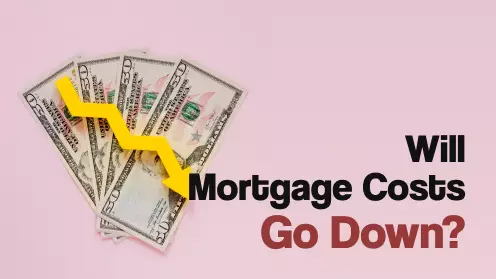 Will Mortgage Costs Go Down?