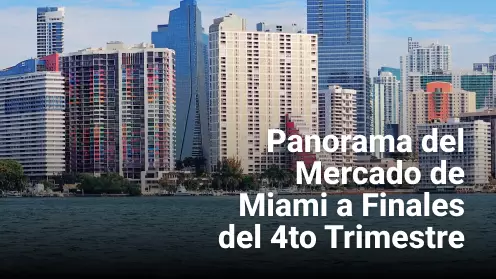 Panorama del Mercado de Miami a Finales del 4to Trimestre