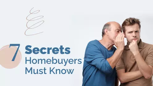 7 Secrets Homebuyers Must Know