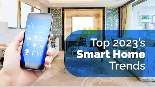 Top Smart Home Trends for 2023 and Beyond