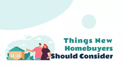 Things New Homebuyers Should Consider