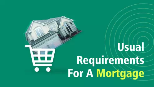 What Are The Usual Requirements For A Mortgage