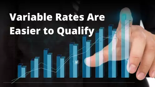 Variable rates are easier to qualify